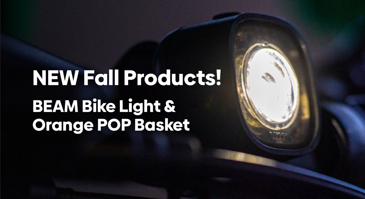 New products! BEAM Bike Light and Orange POP Basket